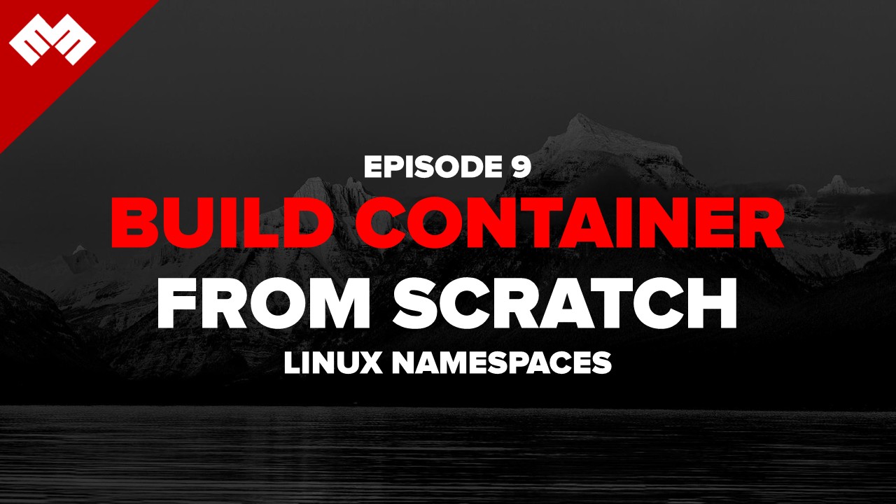 Build Container From Scratch - Linux Namespace - Episode 9